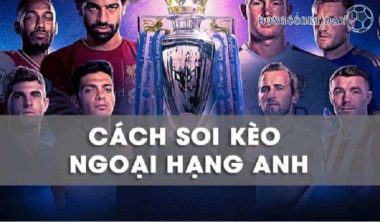 Soi kèo Ngoại Hạng Anh và các tuyệt chiêu đặt kèo không lỗ